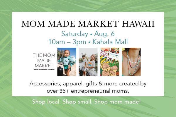 The Mom Made Market is coming to Kahala Mall on Aug. 6th!